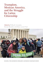 Trumpism, Mexican America, and the Struggle for Latinx Citizenship