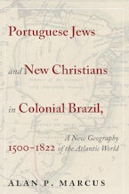 Portuguese Jews and New Christians in Colonial Brazil, 1500-1822