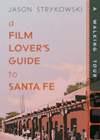 Cover of 'A Film Lovers Guide to Santa Fe' by Jason Strykowski 