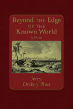 Cover of 'Beyond the Edge of the Known World' by Gerald Ortiz y Pino 